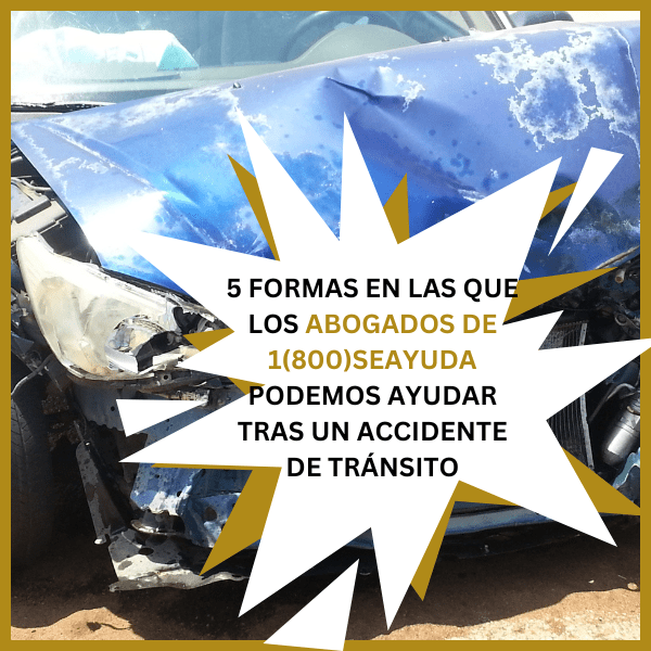 5 Formas en las que los Abogados de 1(800)SEAYUDA Podemos Ayudar Tras un Accidente de Tránsito